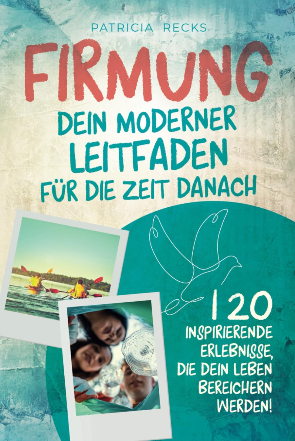 Firmung: Dein moderner Leitfaden für die Zeit danach: 120 inspirierende Erlebnisse, die dein Leben bereichern werden! Religion & Esotericism