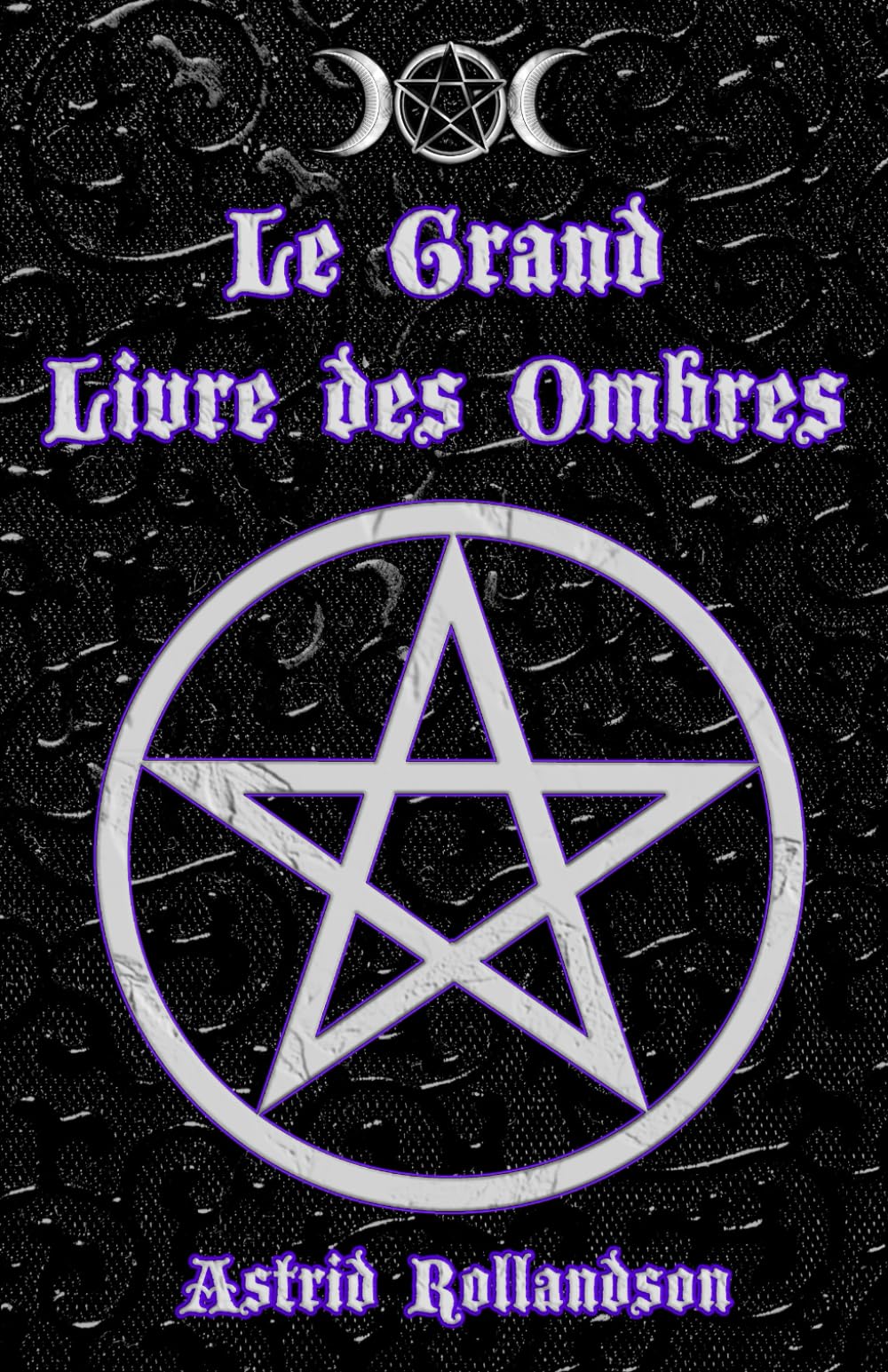 Le Grand Livre des Ombres: Plus de 500 Formules Magiques, Rituels, Charmes et Elixirs book