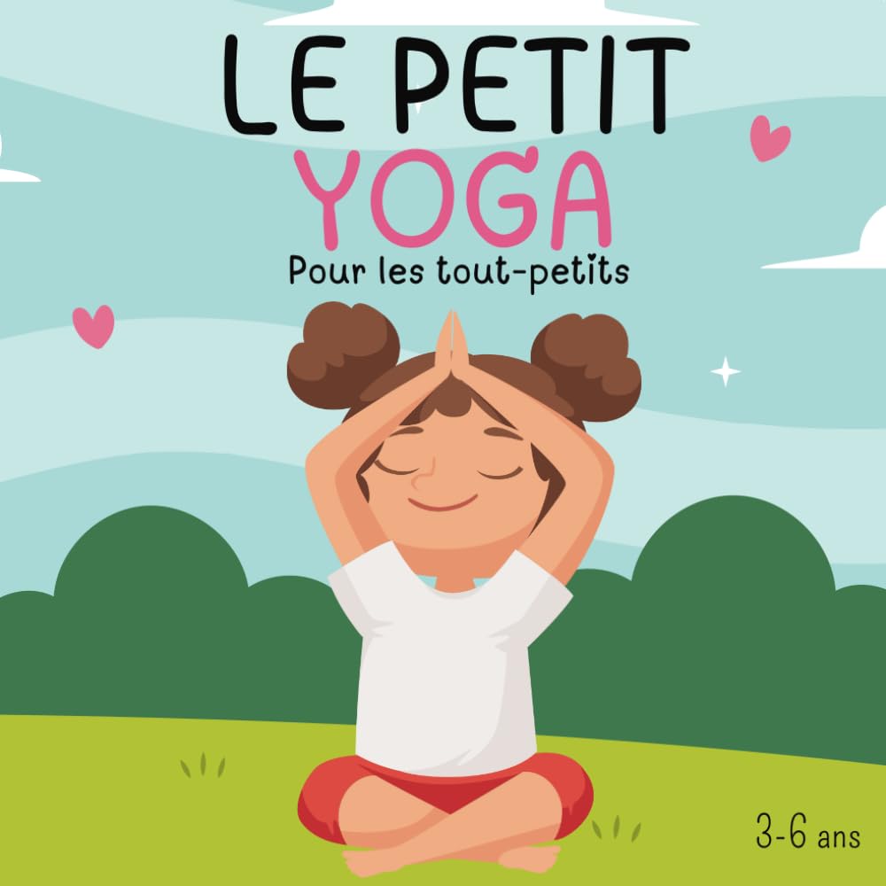 Le petit yoga, pour les tout-petits: Livre de yoga pour enfant 3-6 ans book