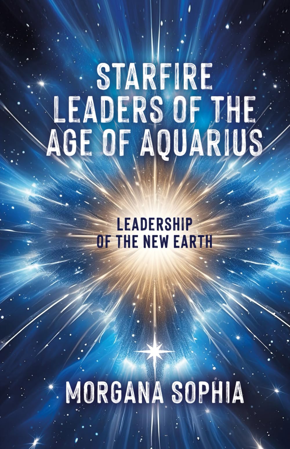 Starfire Leaders of the Age of Aquarius: Leadership of The New Earth book