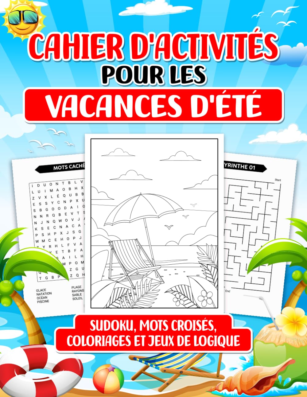 Cahier d'Activités Pour Les Vacances d'Été: Sudoku | Mots croisés | Coloriages et Jeux de Logique | Pour Petits et Grands book