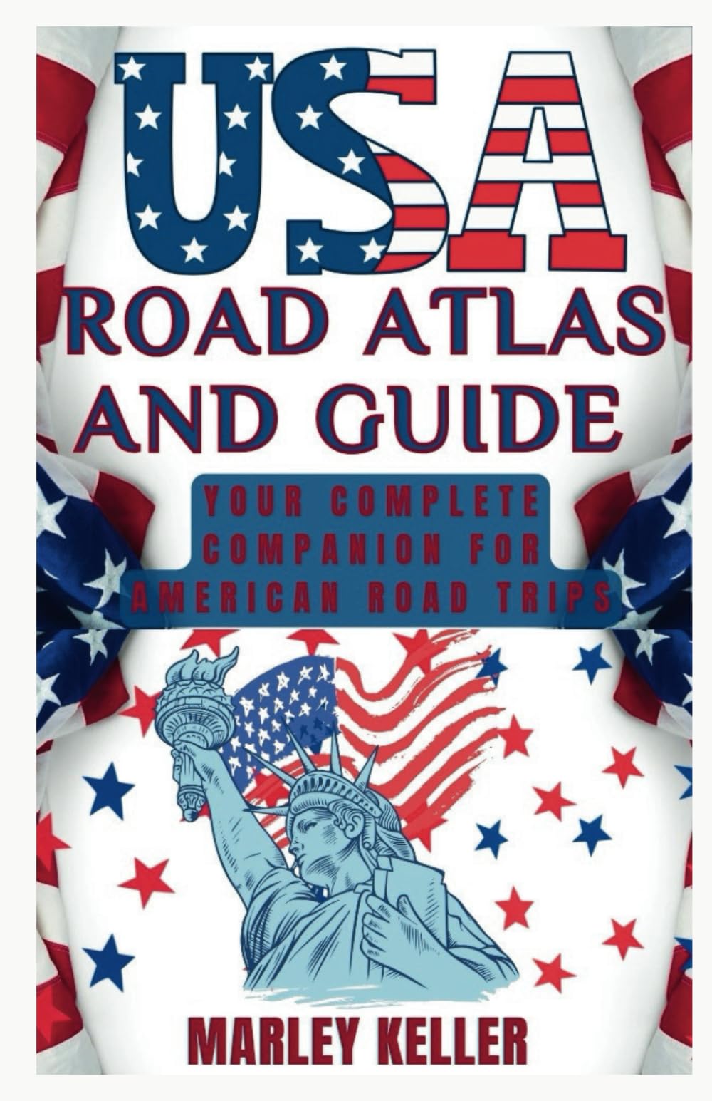 USA ROAD ATLAS AND GUIDE: Your Complete Companion for American Road Trips Travel Guides