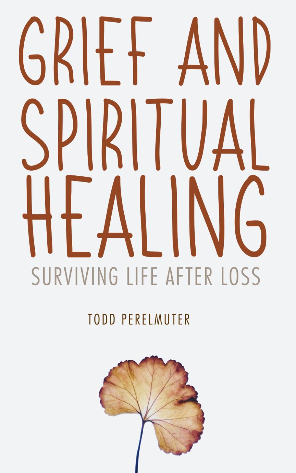 Grief and Spiritual Healing: Surviving Life After Loss Death & Mourning