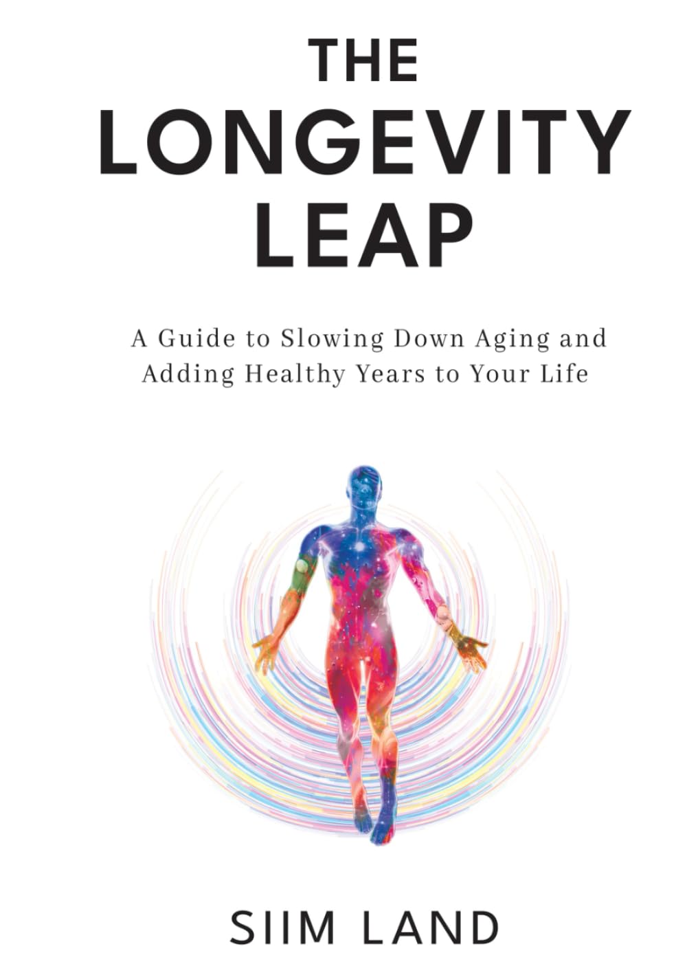 The Longevity Leap: A Guide to Slowing Down Biological Aging and Adding Healthy Years to Your Life Natural Sciences