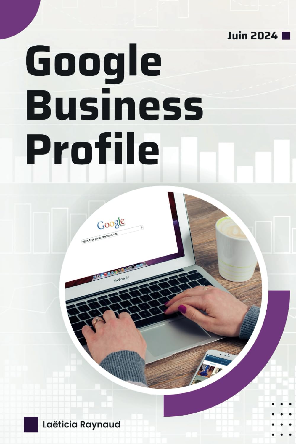 Google Business Profile : édition mise à jour en juin 2024 pour comprendre les changements et optimiser votre page entreprise: Bien comprendre les ... pour devenir visible auprès de vos clients book