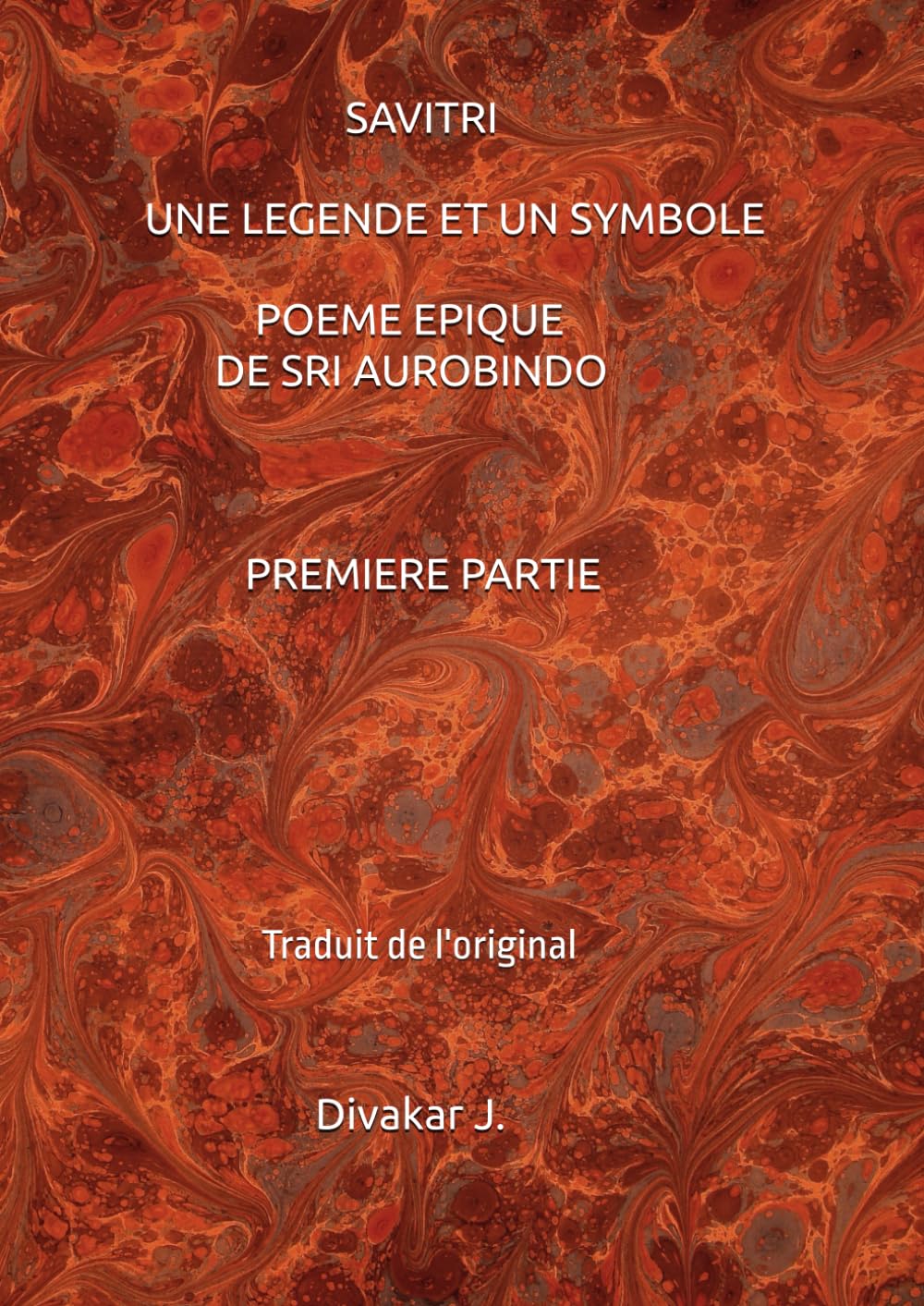 SAVITRI - UNE LEGENDE ET UN SYMBOLE - POEME EPIQUE DE SRI AUROBINDO - PREMIERE PARTIE: Traduit de l'original book