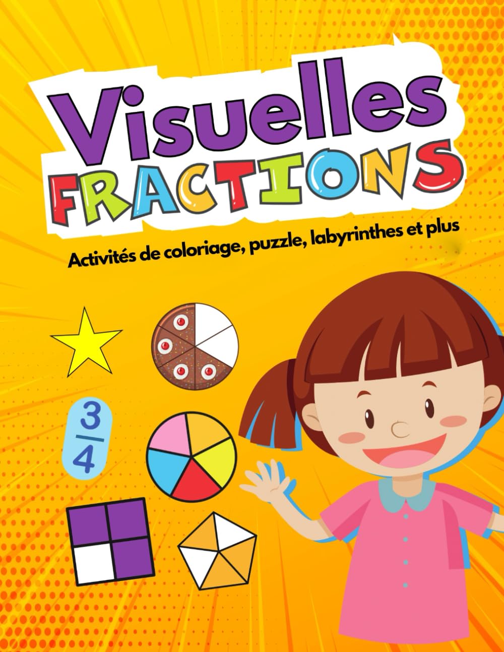 Fractions Visuelles pour Enfants: Apprends les Fractions avec des Images - Activités de Coloriages, Puzzles, Labyrinthes et plus encore book