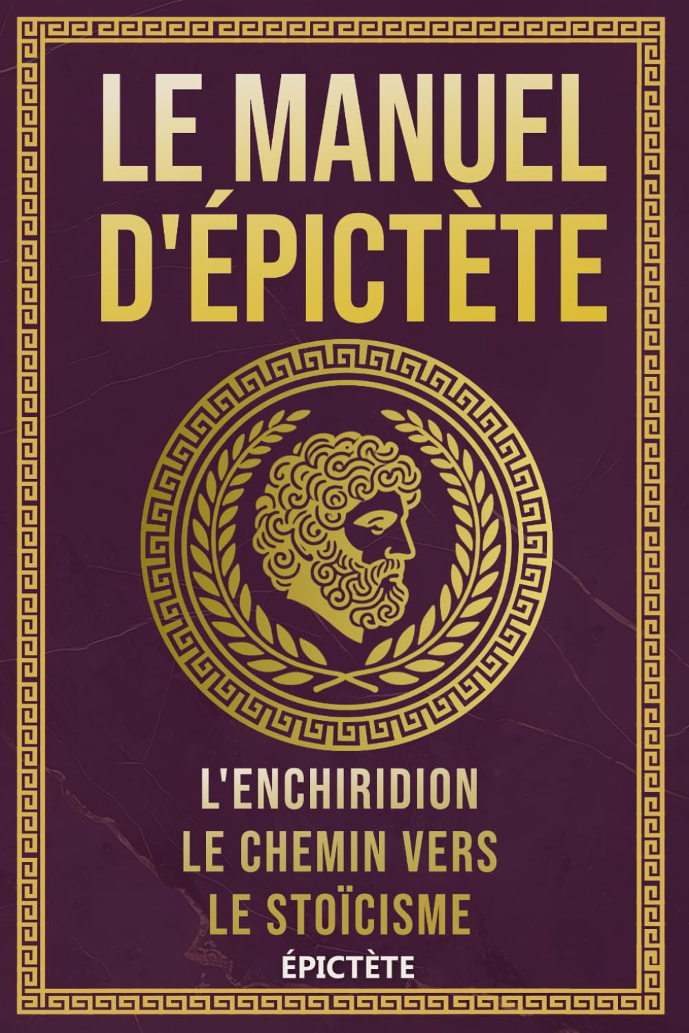 Le Manuel d'Épictète: L'Enchiridion, Le Chemin vers le Stoïcisme (La Sagesse Stoïcienne – Les Textes Fondateurs) Philosophy