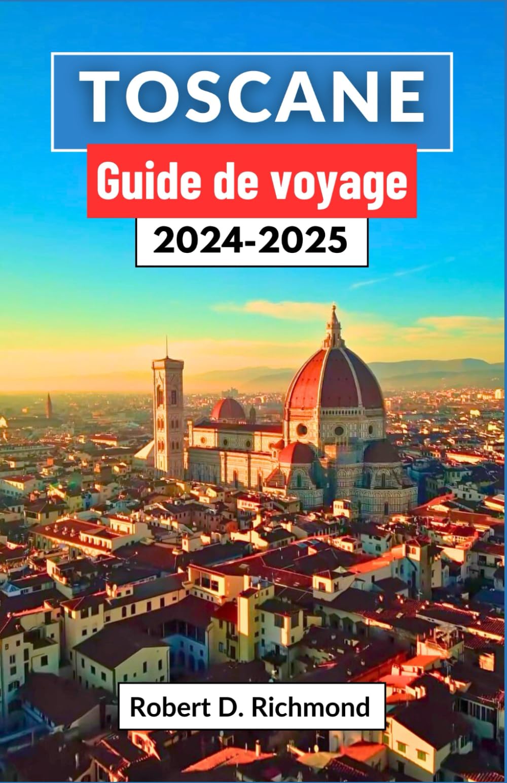 Toscane Guide de voyage 2024-2025: Un voyage complet à travers l'art, la cuisine et les aventures à la campagne au cœur de l'Italie book