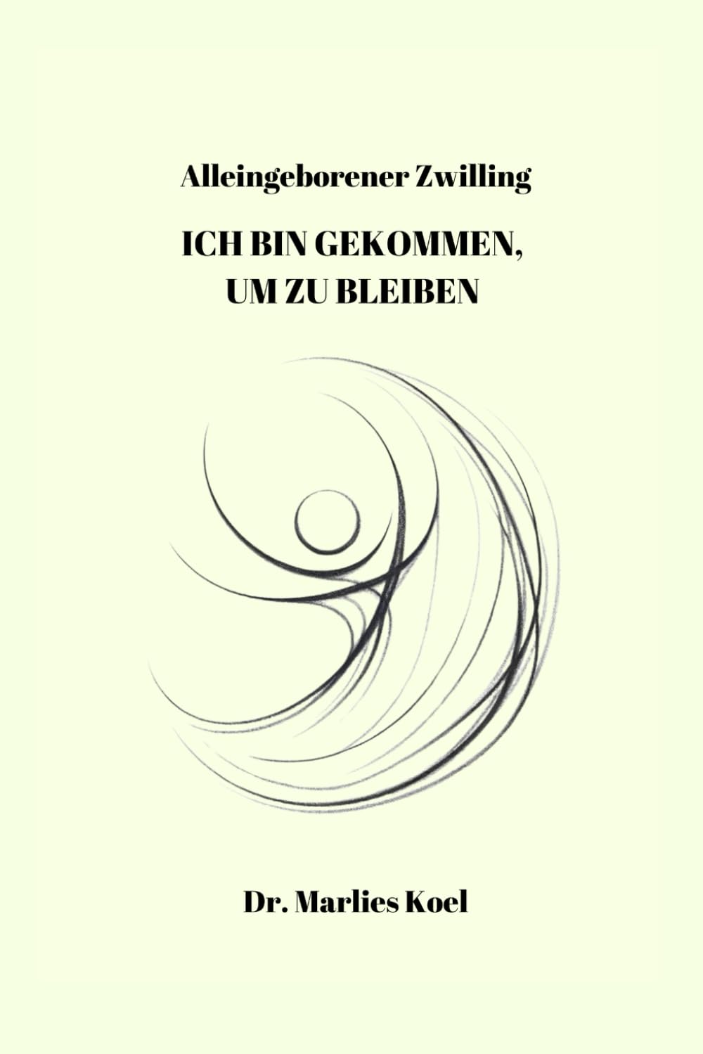 Alleingeborerner Zwilling - ICH BIN GEKOMMEN UM ZU BLEIBEN: Verborgene Narben: Heilung und Selbstfindung nach Verlusten Psychology