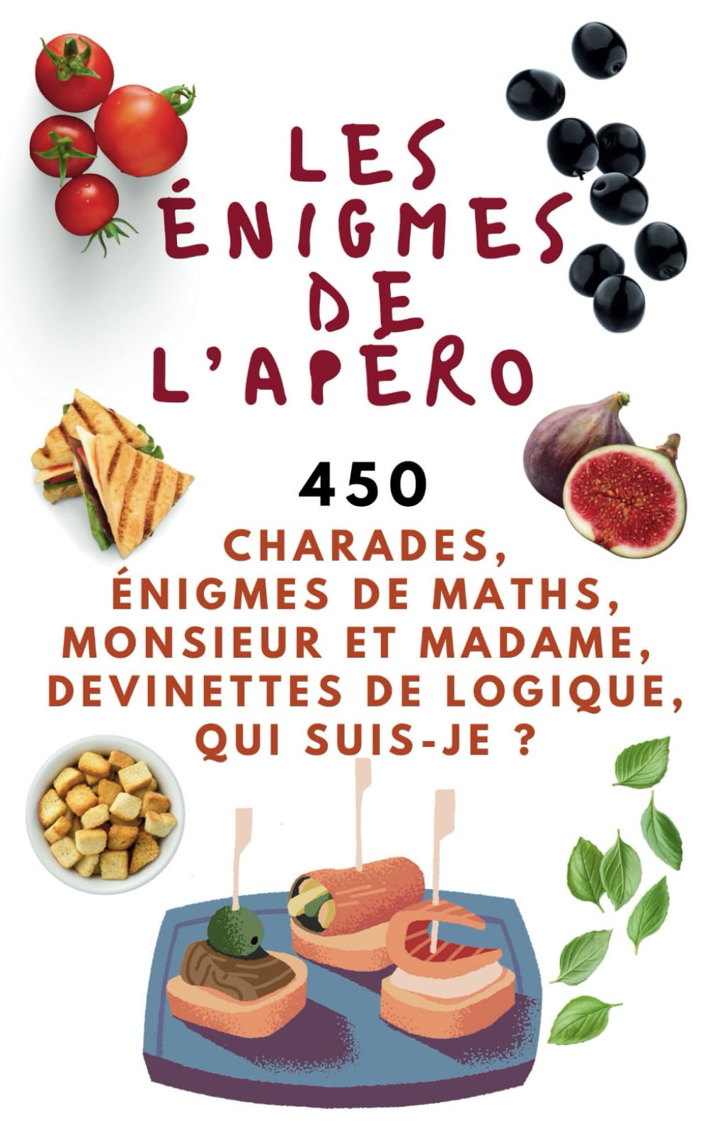 Les énigmes de l'apéro: 450 charades, énigmes de maths, Monsieur et madame, devinettes de logique, qui suis-je ? book