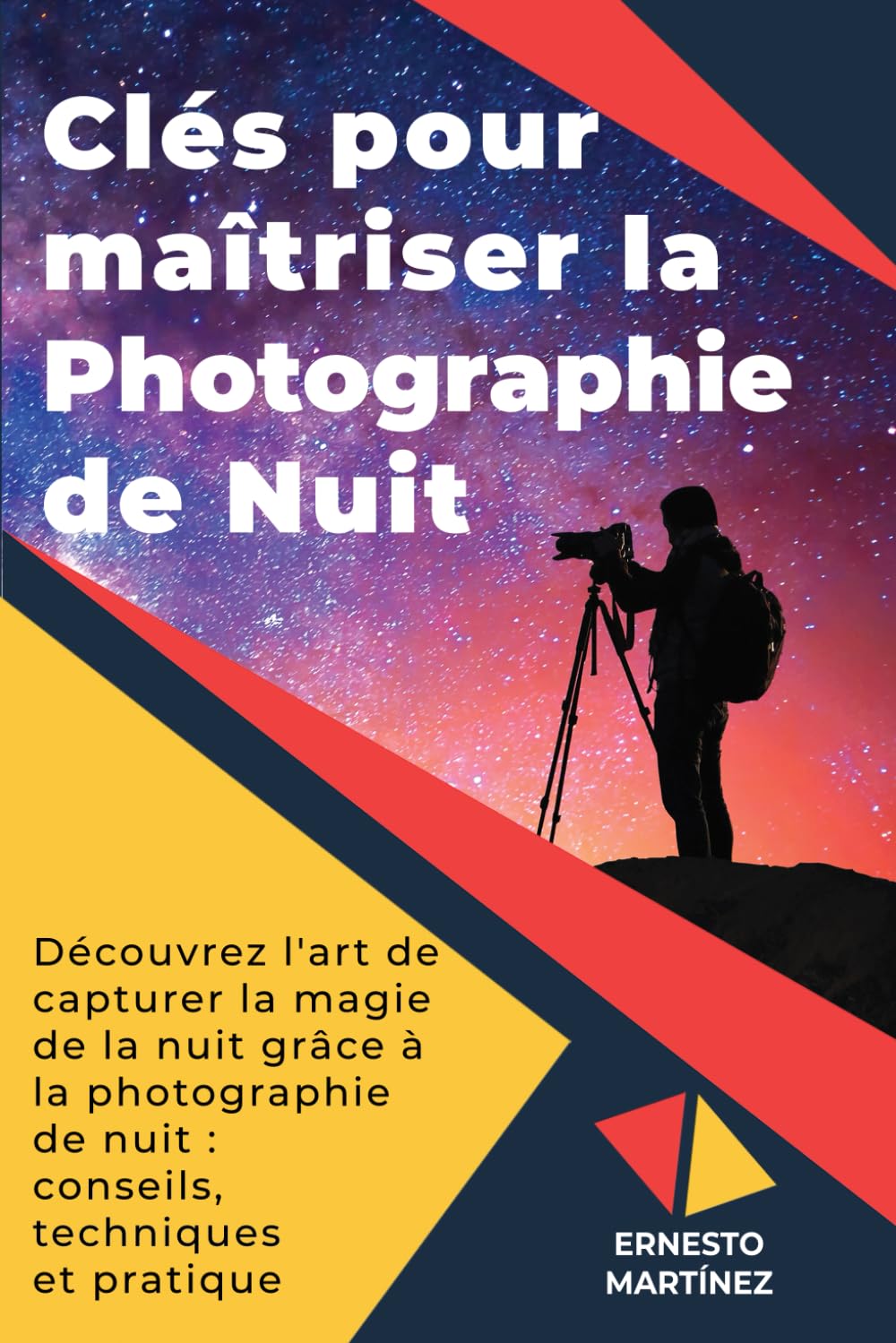 Clés pour maîtriser la Photographie de Nuit: Découvrez l'art de capturer la magie de la nuit avec la photographie de nuit : conseils, techniques et pratiques book