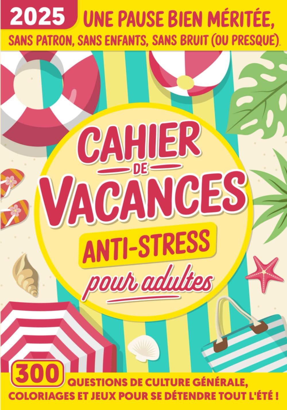 Cahier de vacances Anti-Stress pour adultes: Réflexion, culture générale et créativité sur la plage ou en voyage avec 80 jeux et activités pour se détendre Hiking & Cycling Books