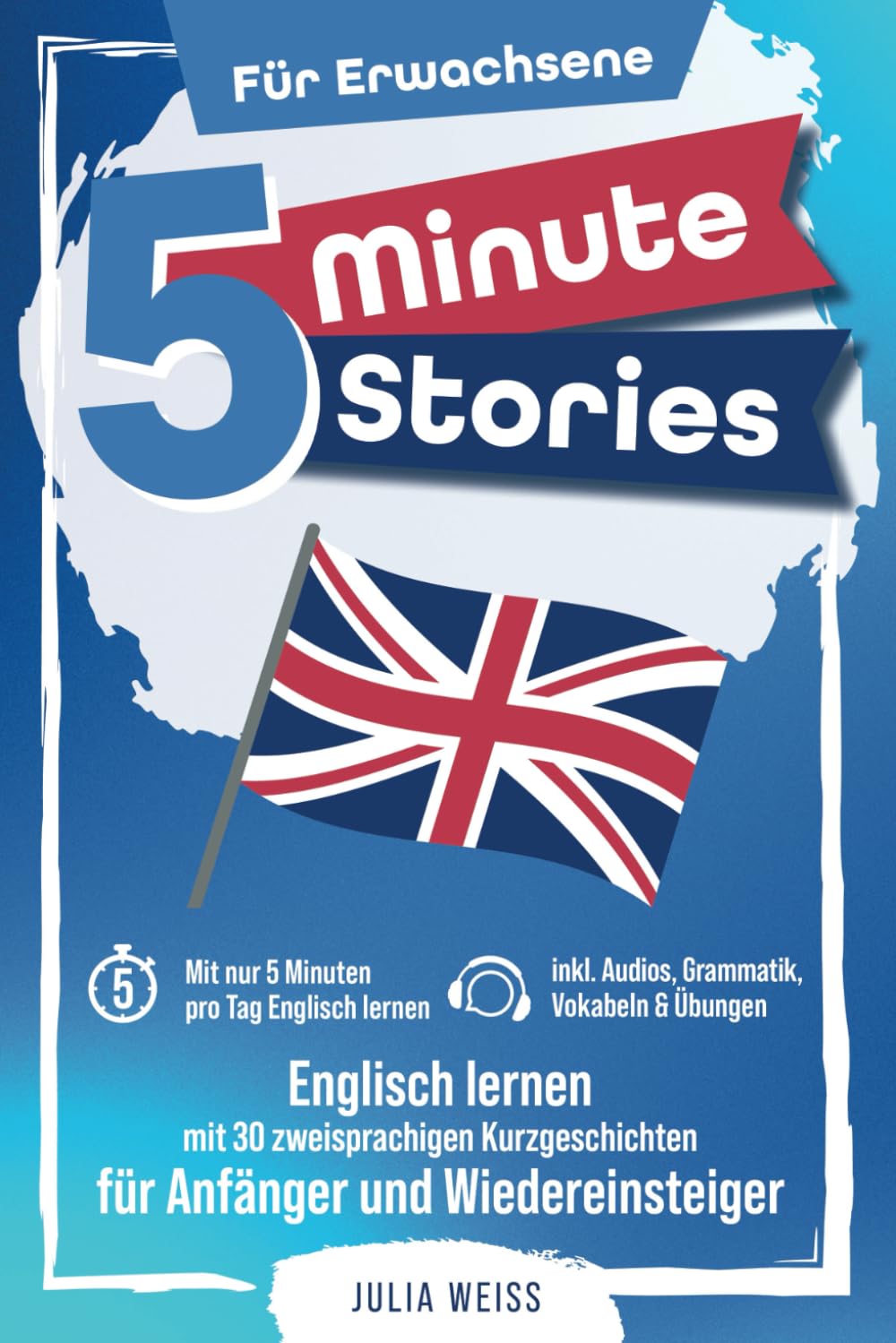 5 Minute Stories für Erwachsene: Englisch lernen mit 30 zweisprachigen Kurzgeschichten (inkl. Audios, Grammatik, Übungen & Vokabeln) Study Guides