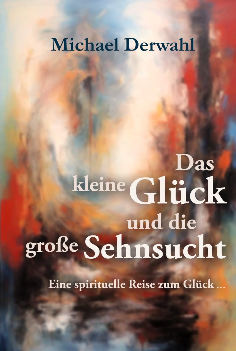 Das kleine Glück und die große Sehnsucht: - eine spirituelle Reise zum Glück Lifestyle