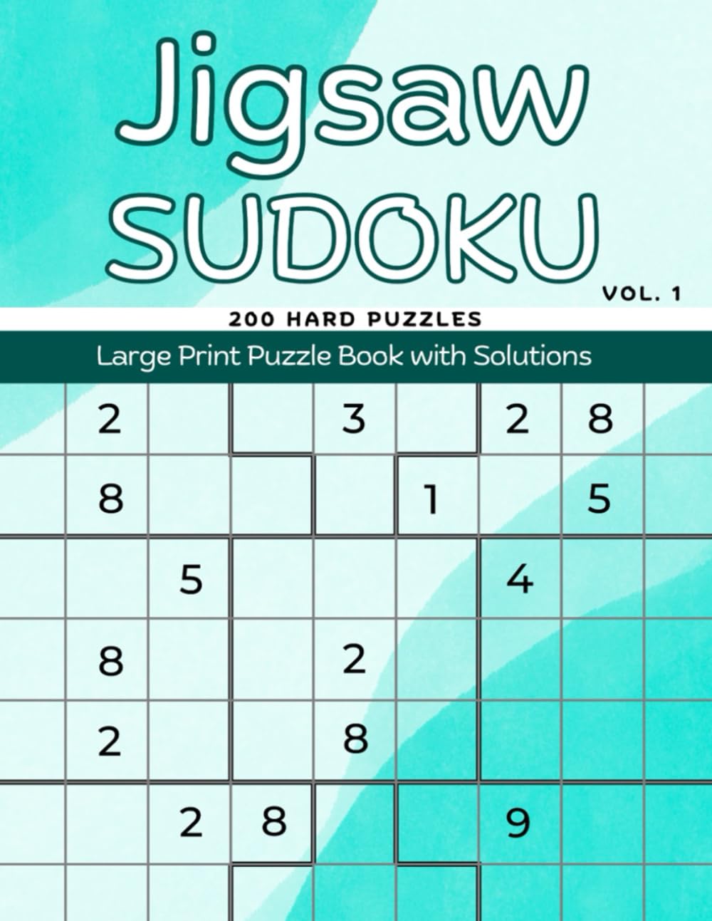 Hard Jigsaw Sudoku Puzzle Book Vol. 1: 200 Puzzles with Solutions Leisure & Fun