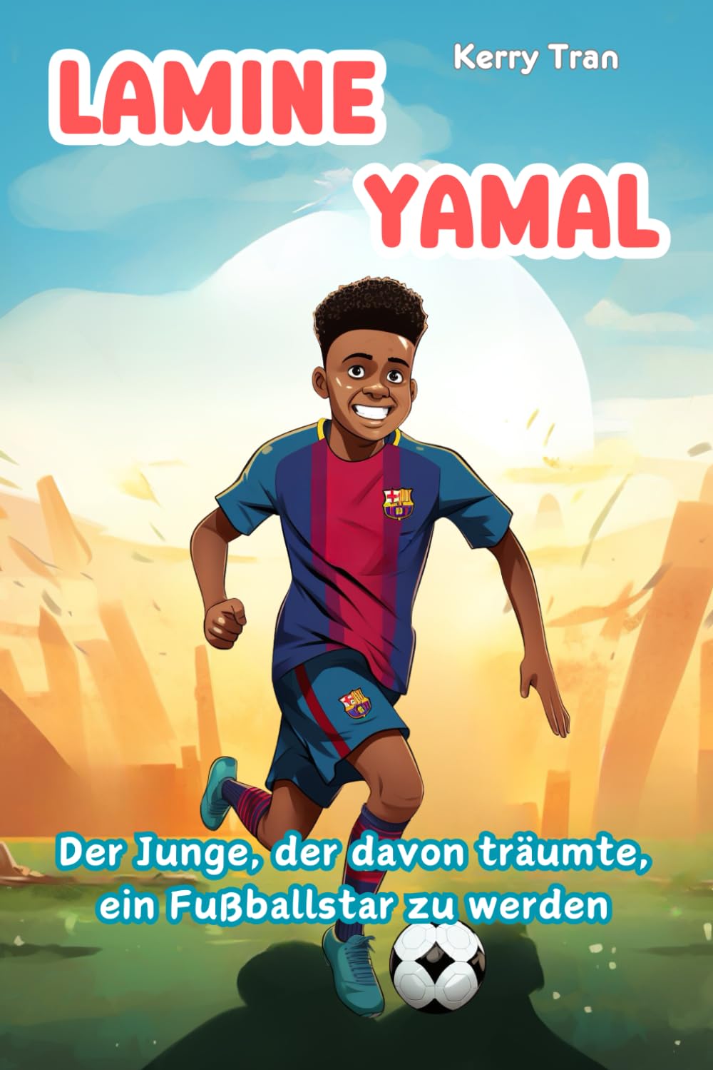 Lamine Yamal: Der Junge, der davon träumte, ein Fußballstar zu werden: Illustriertes Kinderbuch über den aufstrebenden Fußballstar (Biografien für Kinder) Sports Books