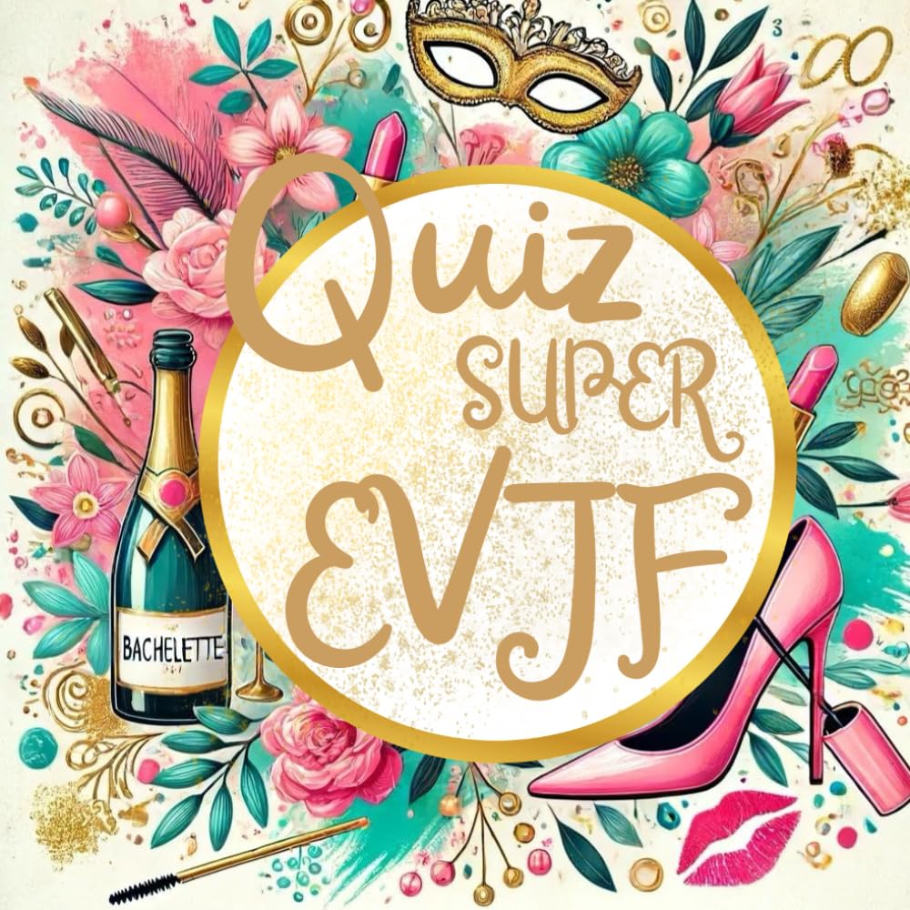 Quiz Super EVJF: Le Guide Ultime pour des Rires, des Souvenirs et des Moments Inoubliables ! book