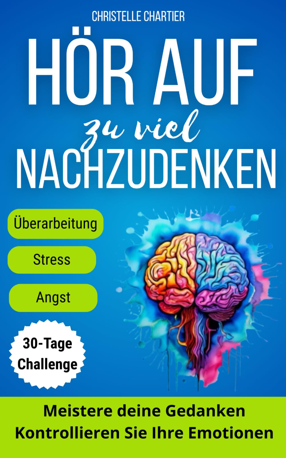 Ich Denke zu Viel: Wie Man Negative Gedanken Stoppt und Inneren Frieden Findet: Hören Sie auf zu grübeln und finden Sie inneren Frieden mit einfachen ... um negative Gedanken zu beseitigen (30 Tage) Health, Nutrition & Fitness