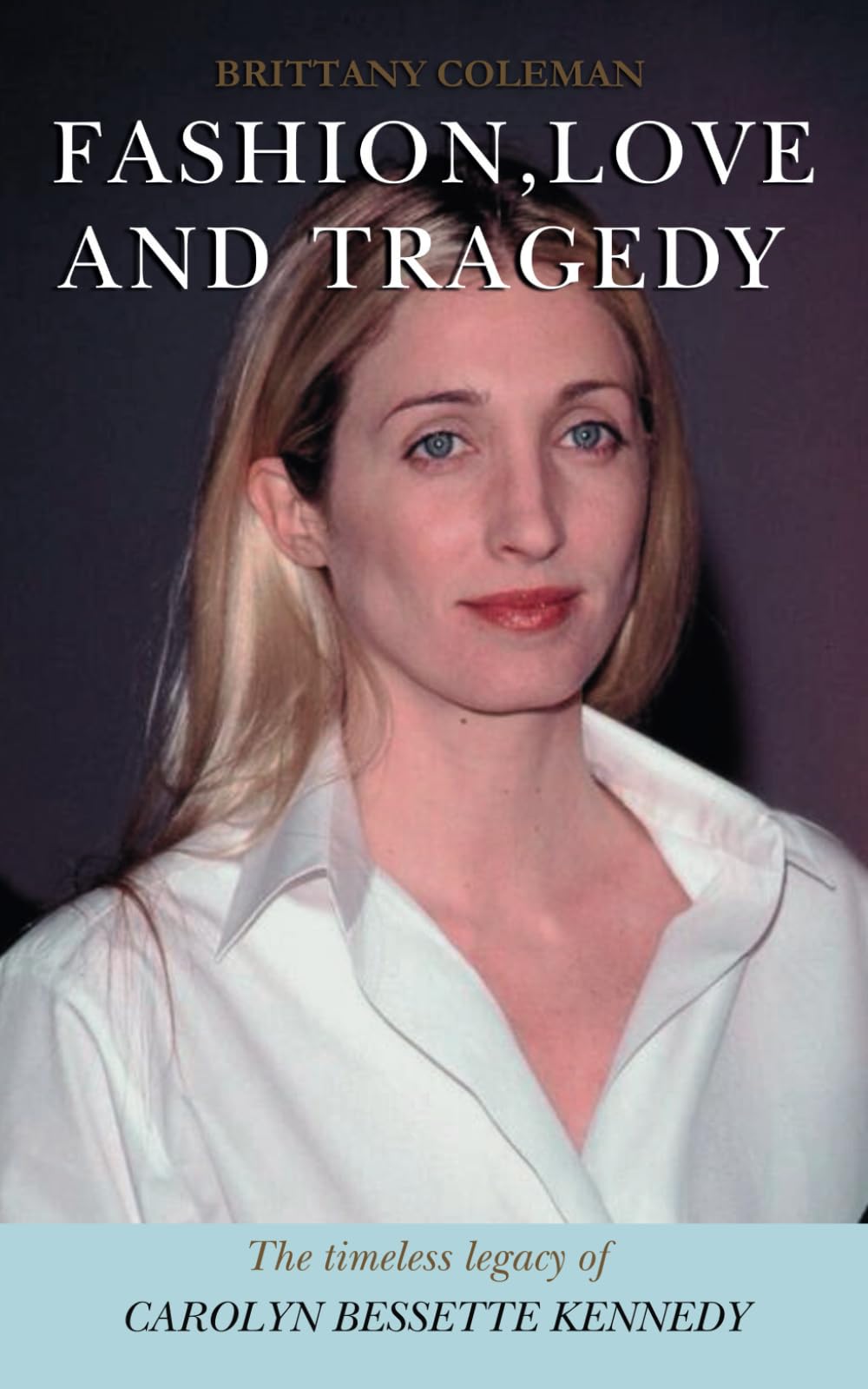 Fashion, Love and Tragedy: The Timeless Legacy of Carolyn Bessette Kennedy Inspiring women Books