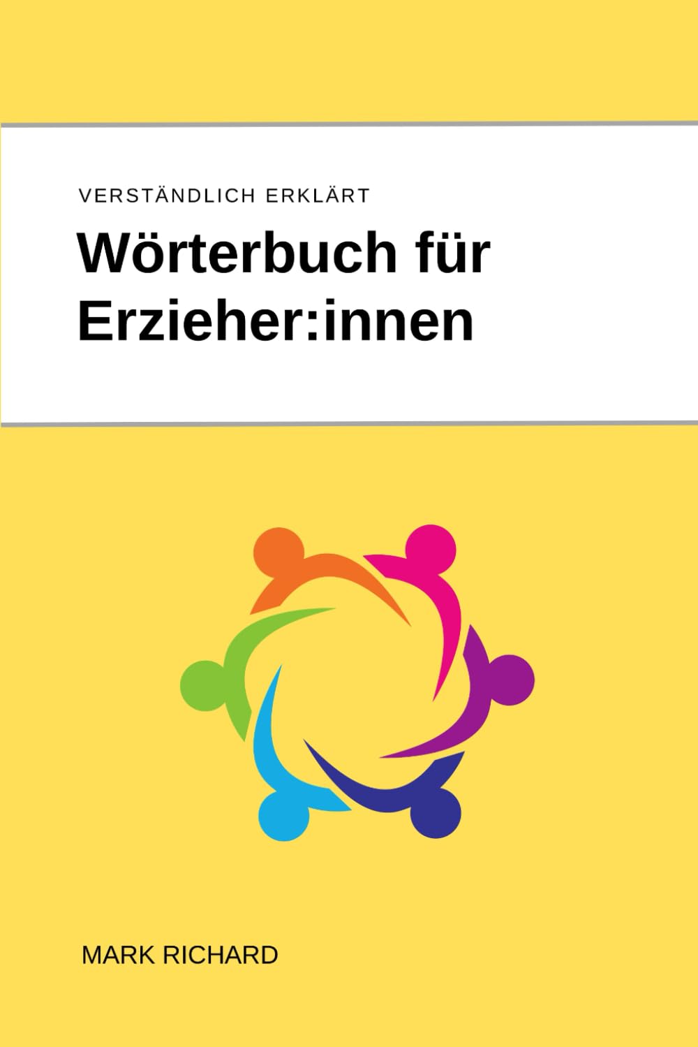 Wörterbuch für Erzieher:innen: Verständlich erklärte Fachbegriffe und Konzepte für die frühkindliche Bildung und pädagogische Praxis Education & Training