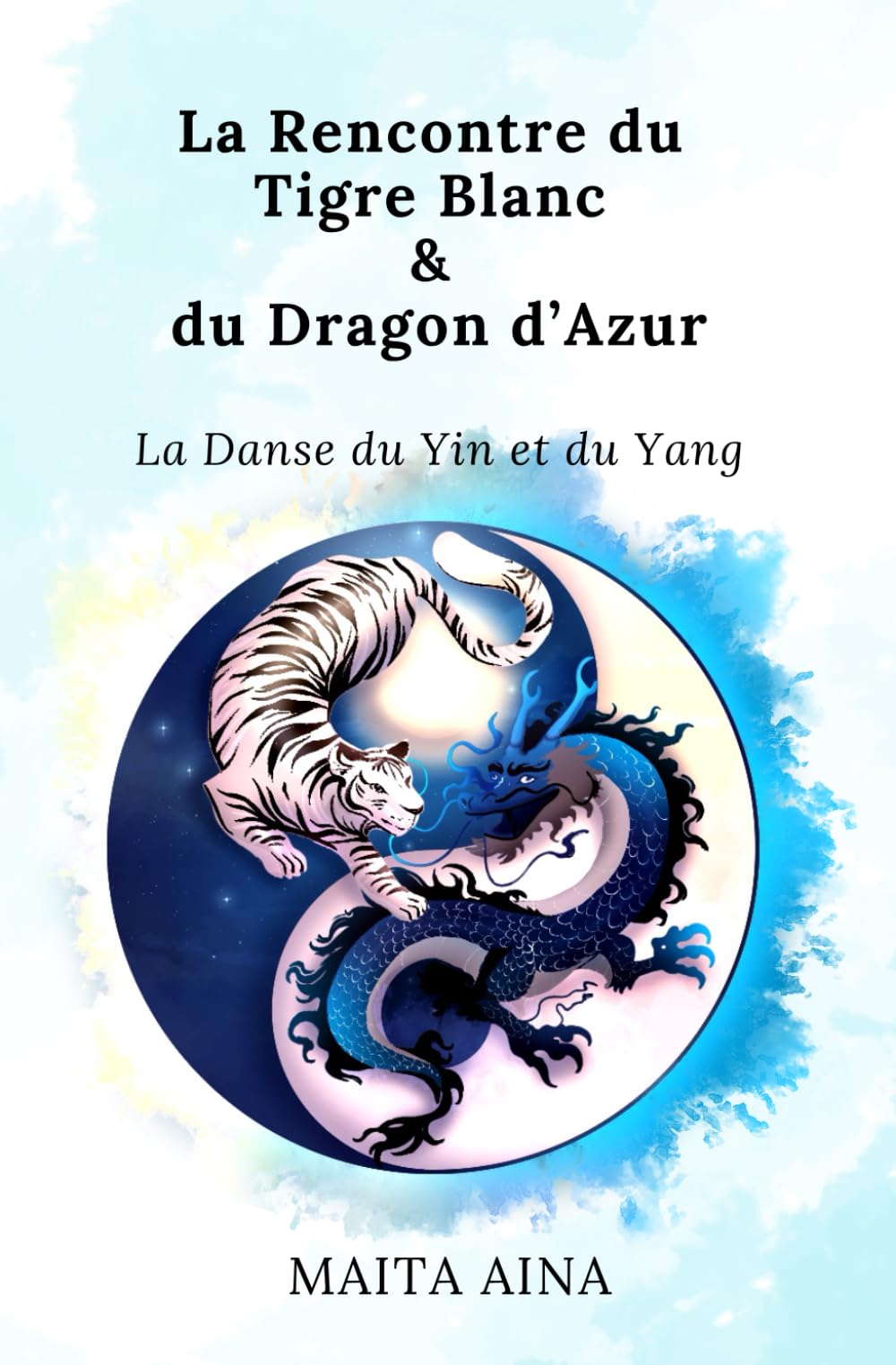 La Rencontre du Tigre Blanc et du Dragon d'Azur: La Danse du Yin et du Yang book