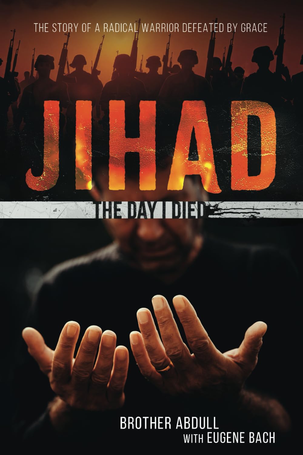 JIHAD: The Day I Died: The Story of a Radical Warrior Defeated by Grace Politics & Society