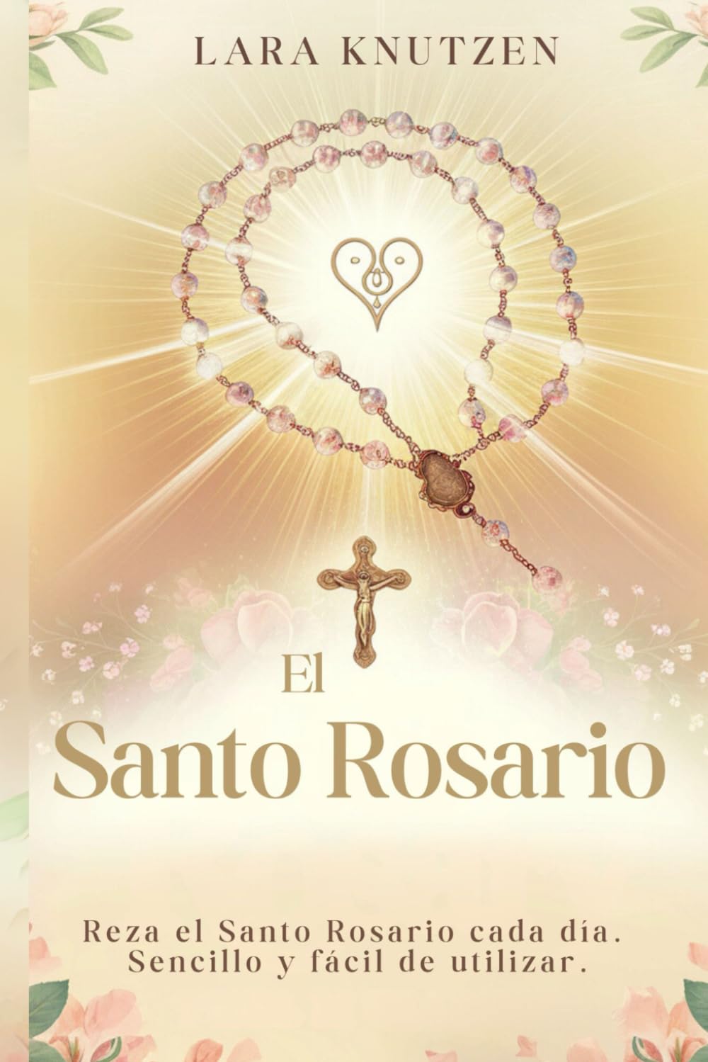 El Santo Rosario: Reza el Santo Rosario cada día. Sencillo y fácil de utilizar. Religion & Esotericism