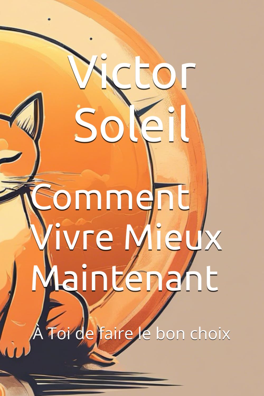 Comment Vivre Mieux Maintenant: À Toi de faire le bon choix book