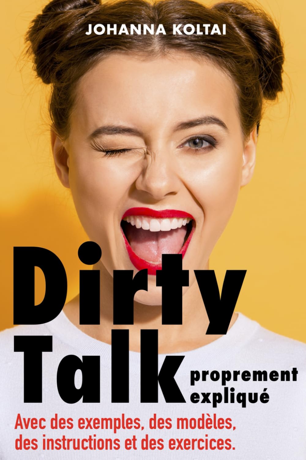 Dirty Talk proprement expliqué: Avec des exemples, des modèles, des instructions et des exercices. book
