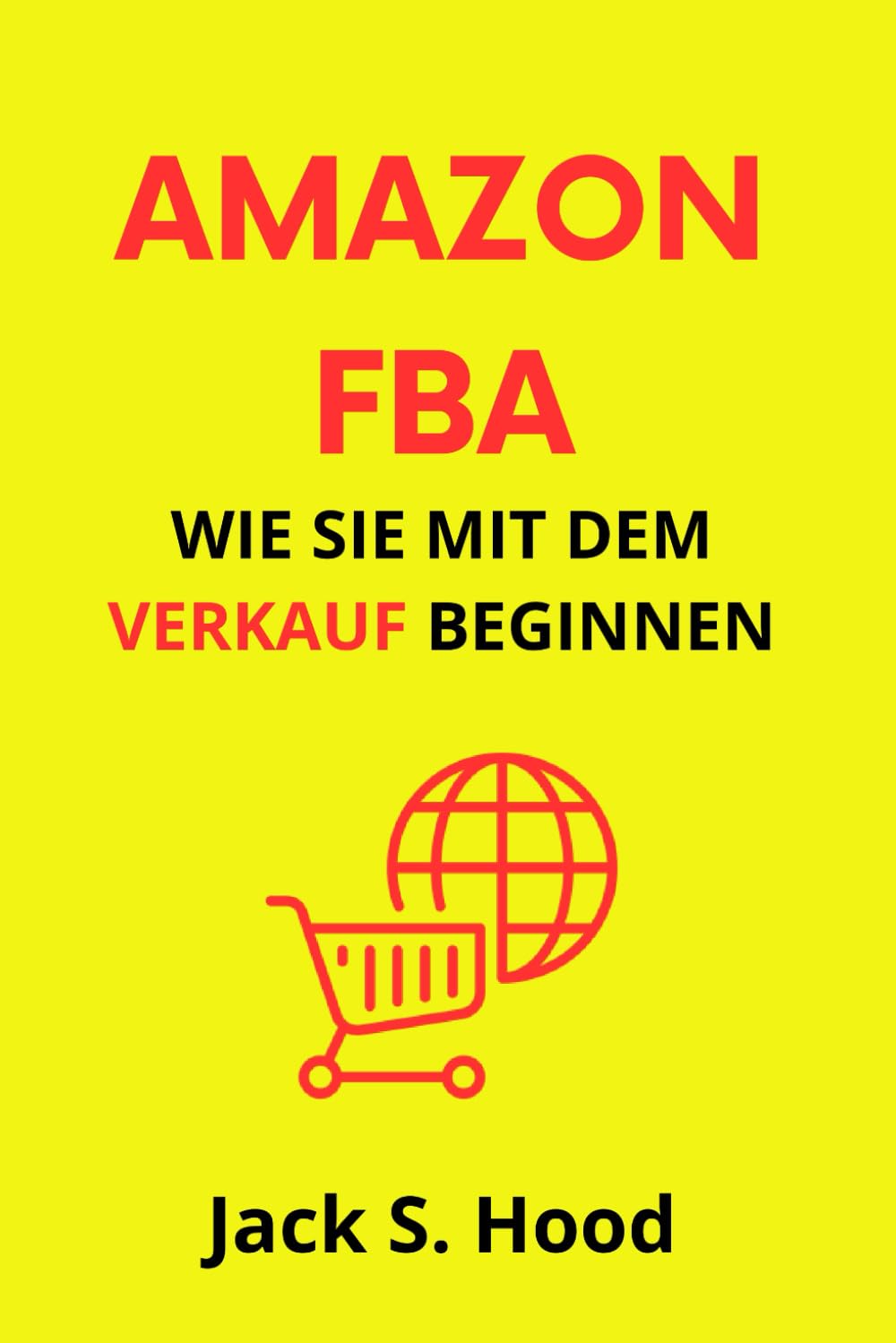 AMAZON FBA. Wie Sie mit dem Verkauf beginnen: Vollständige Schritt-für-Schritt-Anleitung für den Verkauf auf Amazon mit Private Branding. ... (Online-Unternehmen von Grund Auf, Band 2) Business, Finance & Career