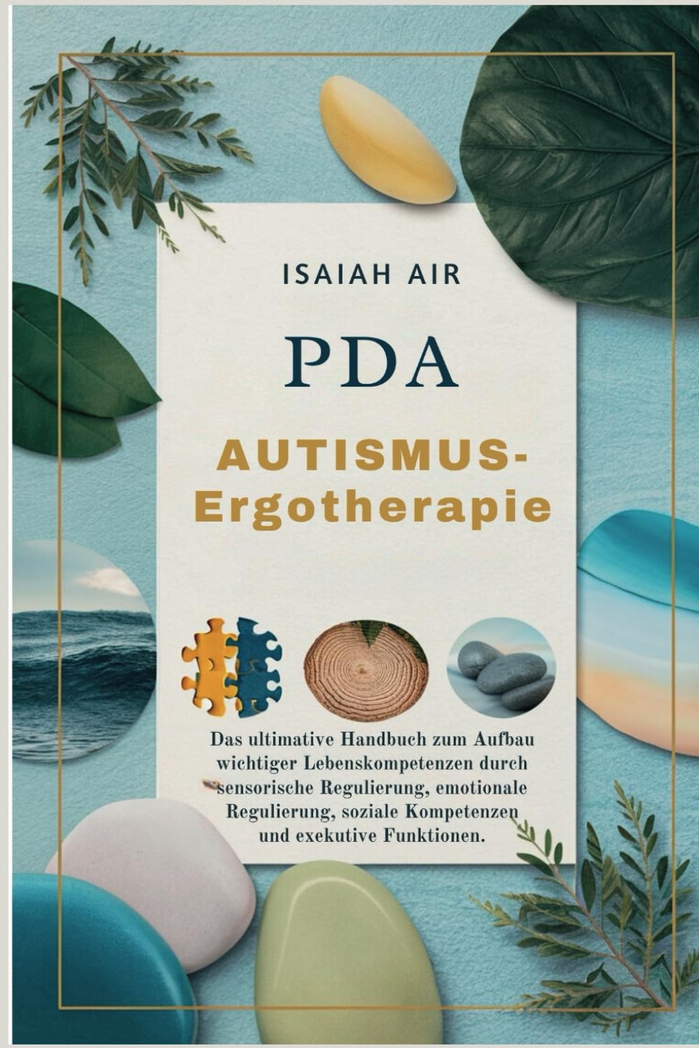 Autismus-Ergotherapie: Das ultimative Handbuch zum Aufbau von wichtigen Lebenskompetenzen durch sensorische Regulierung, emotionale Regulierung, soziale Fähigkeiten und Funktionsweise von Führungskräf book