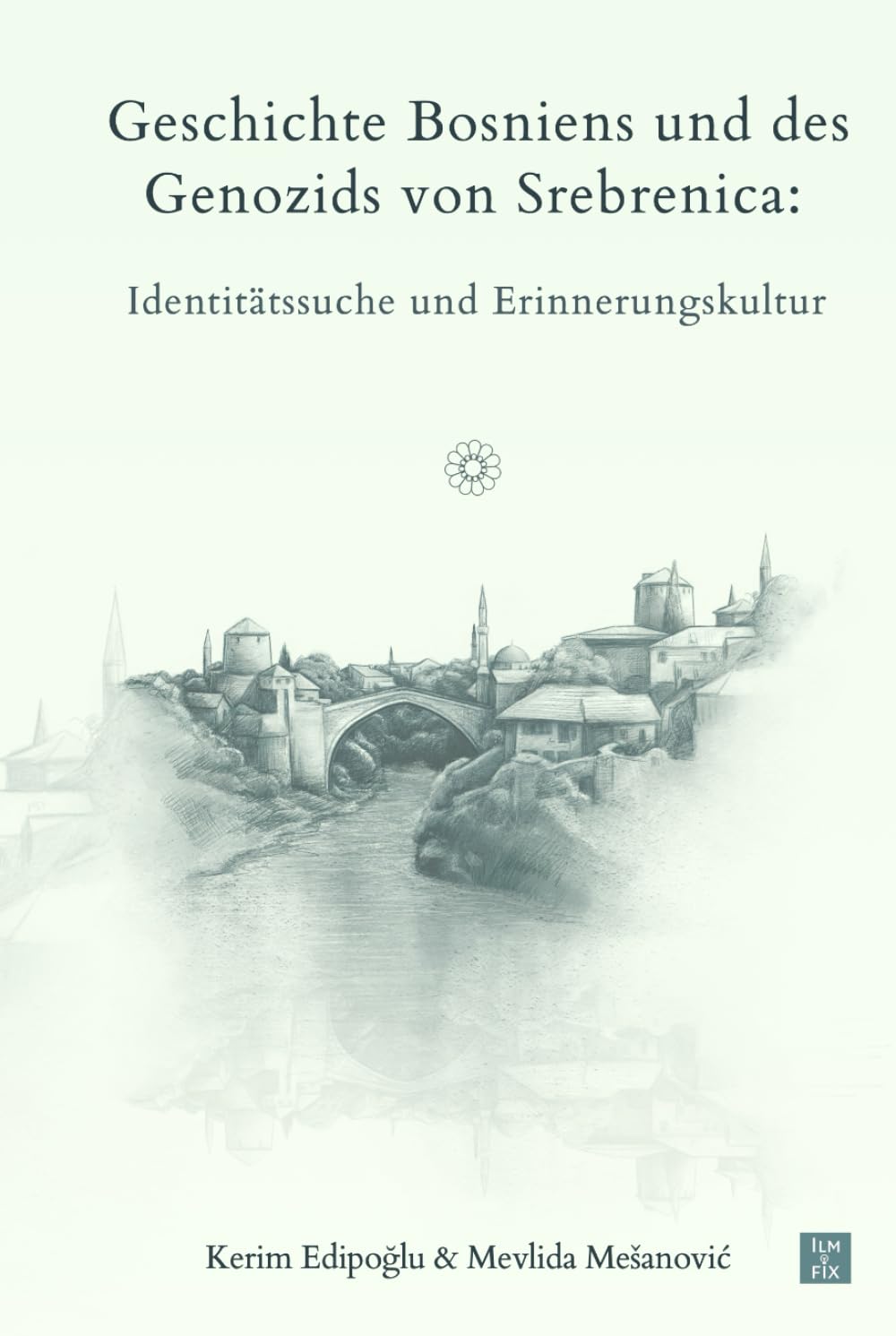 Zur Geschichte Bosniens und des Genozids von Srebrenica: Identitätssuche und Erinnerungskultur Politics & History