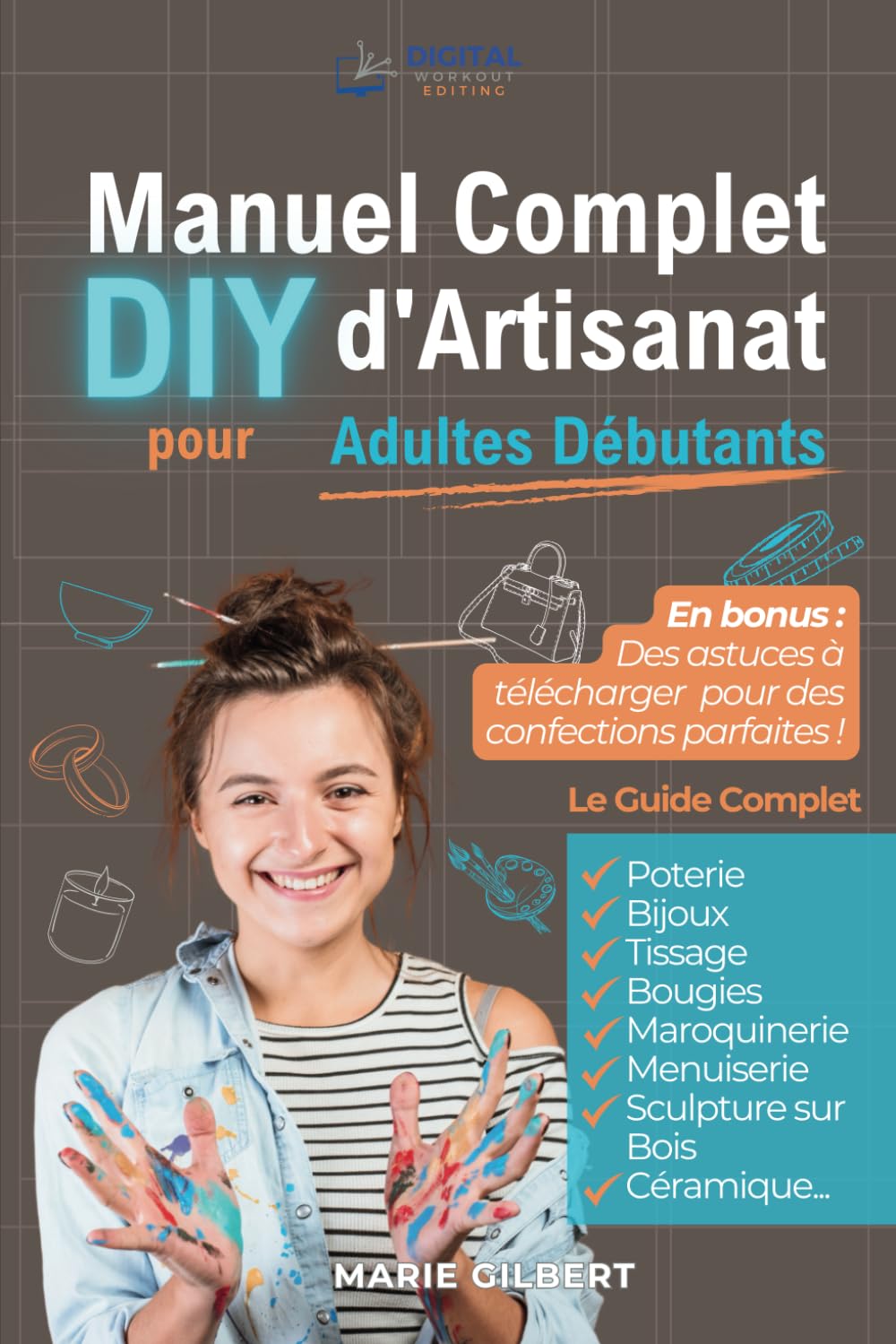 Manuel Complet d'Artisanat DIY pour Adultes Débutants: Poterie, Bijoux, Tissage, Bougies, Maroquinerie, Menuiserie, Sculpture sur Bois et Céramique Business & Technology