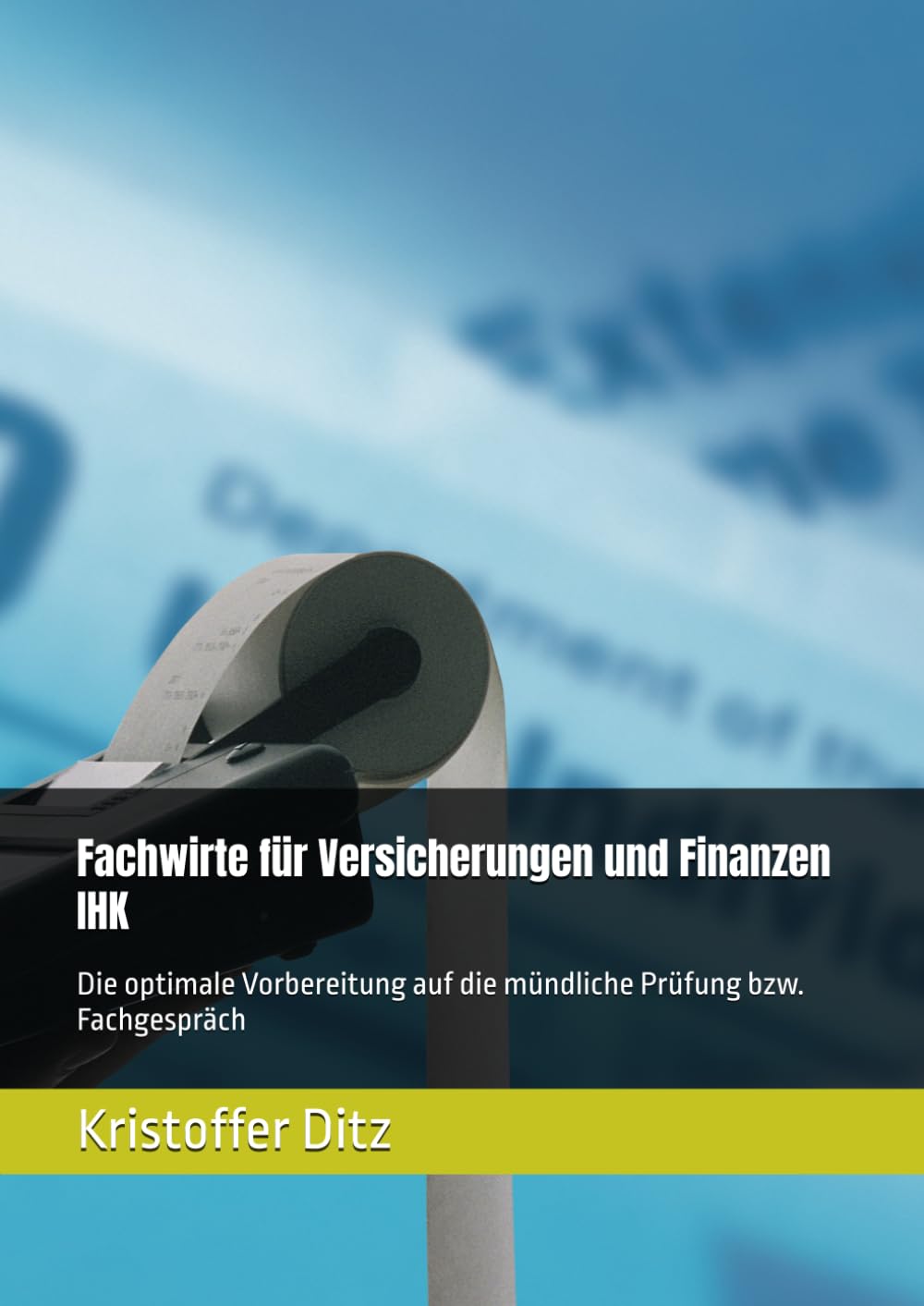 Fachwirte für Versicherungen und Finanzen IHK: Die optimale Vorbereitung auf die mündliche Prüfung bzw. Fachgespräch Business, Finance & Career