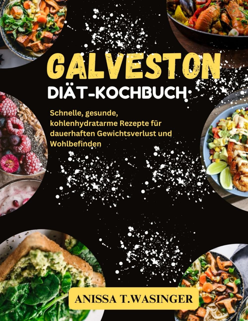 GALVESTON DIÄT-KOCHBUCH: Schnelle, gesunde, kohlenhydratarme Rezepte für dauerhaften Gewichtsverlust und Wohlbefinden Leisure, Home & Garden