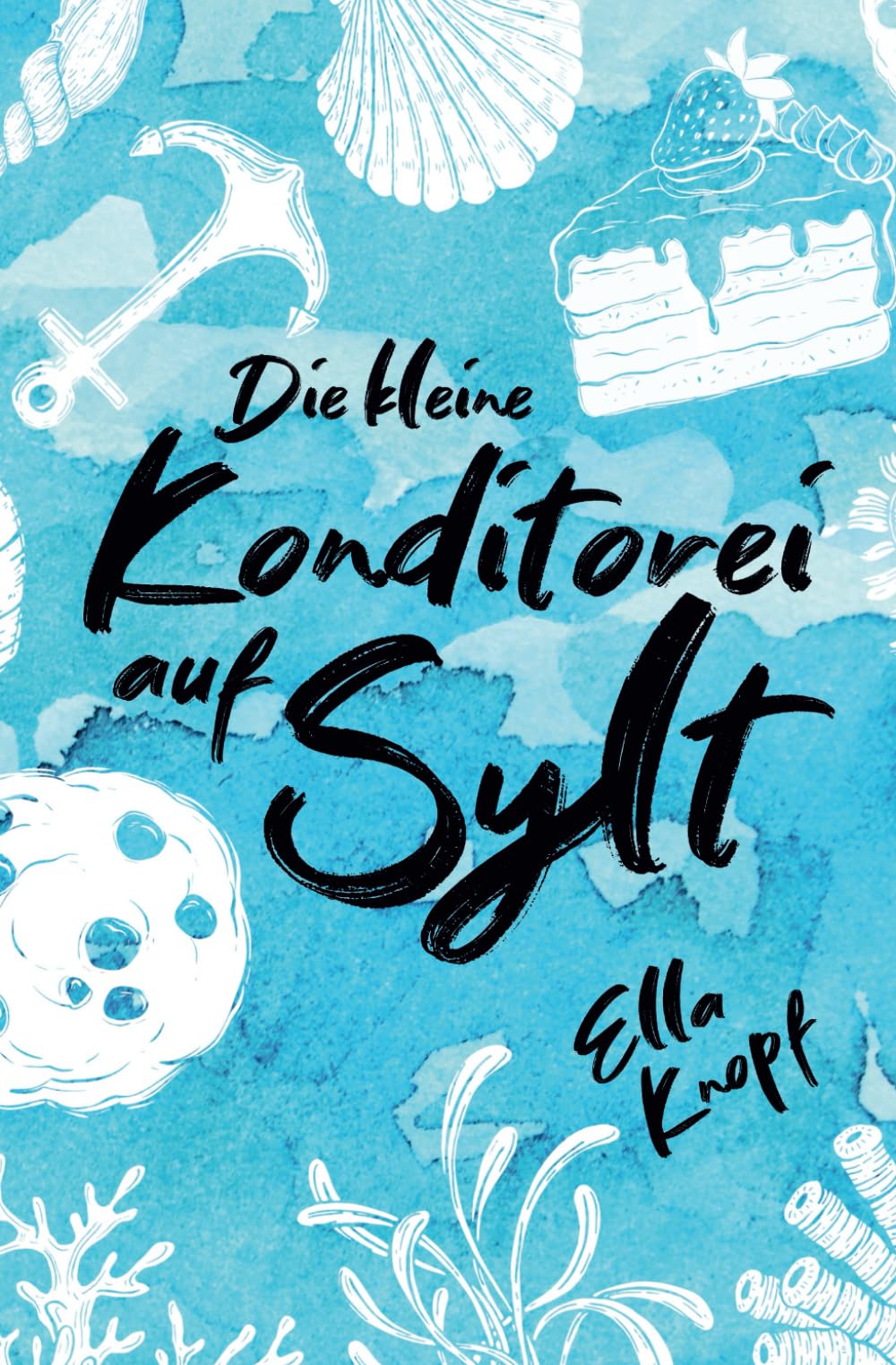 Die kleine Konditorei auf Sylt: Mein kleines Stück vom Glück (Liebe auf Sylt, Band 1) Contemporary Romance
