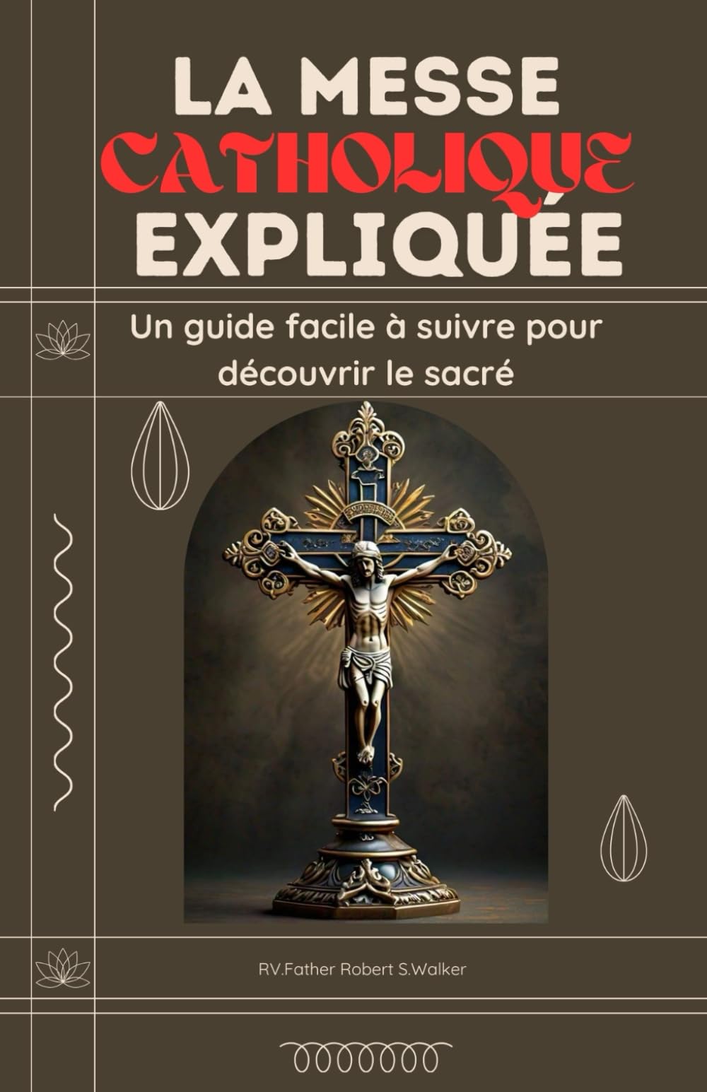 LA MESSE CATHOLIQUE EXPLIQUÉE: Un guide facile à suivre pour découvrir le sacré book