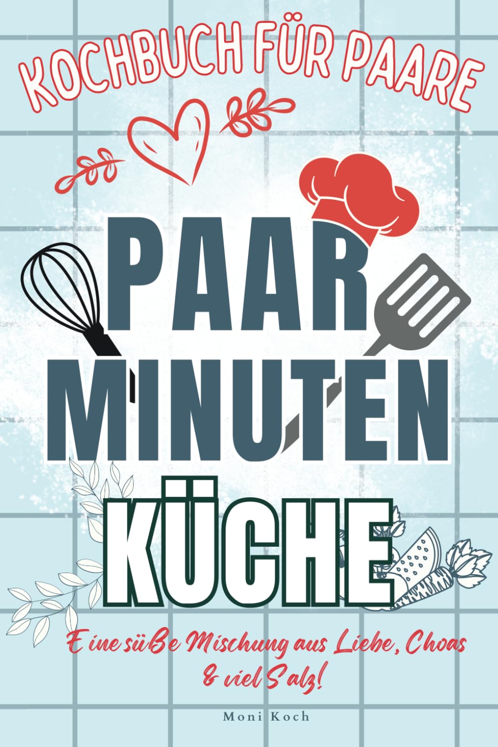 Paar-Minuten-Küche: Kochen mit Herz, teilen mit Liebe. Entdeckt köstliche & kreative Rezepte für unvergessliche Momente in der Küche zu zweit. Kochbuch für Paare! Jeder Bissen eine Liebeserklärung! Poetry