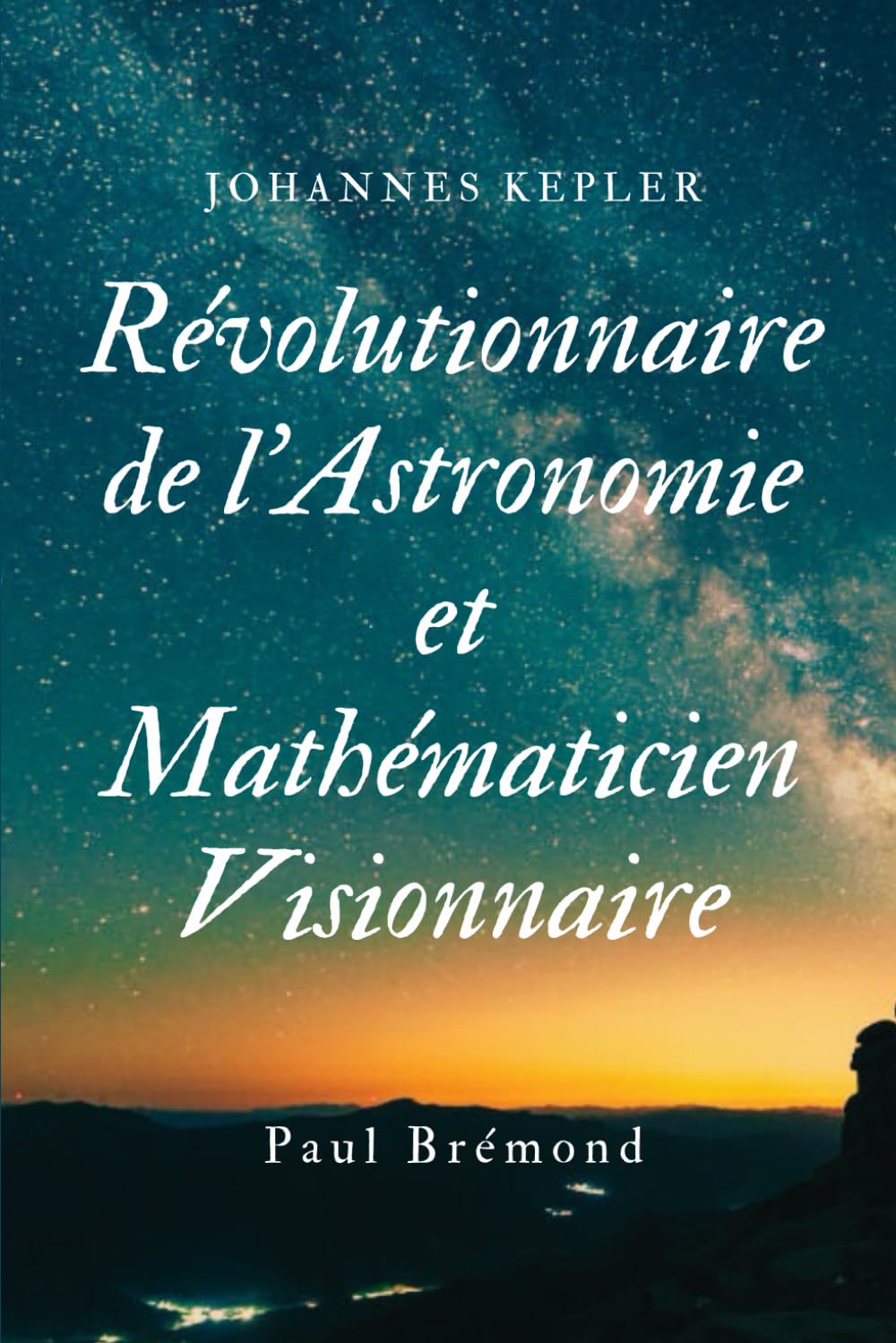 Johannes Kepler: Révolutionnaire de l'Astronomie et Mathématicien Visionnaire book