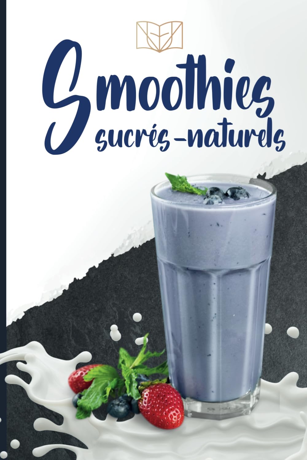 Smoothies sucrés-naturels: 60 recettes pour se faire plaisir avec des ingrédients naturels et sains book