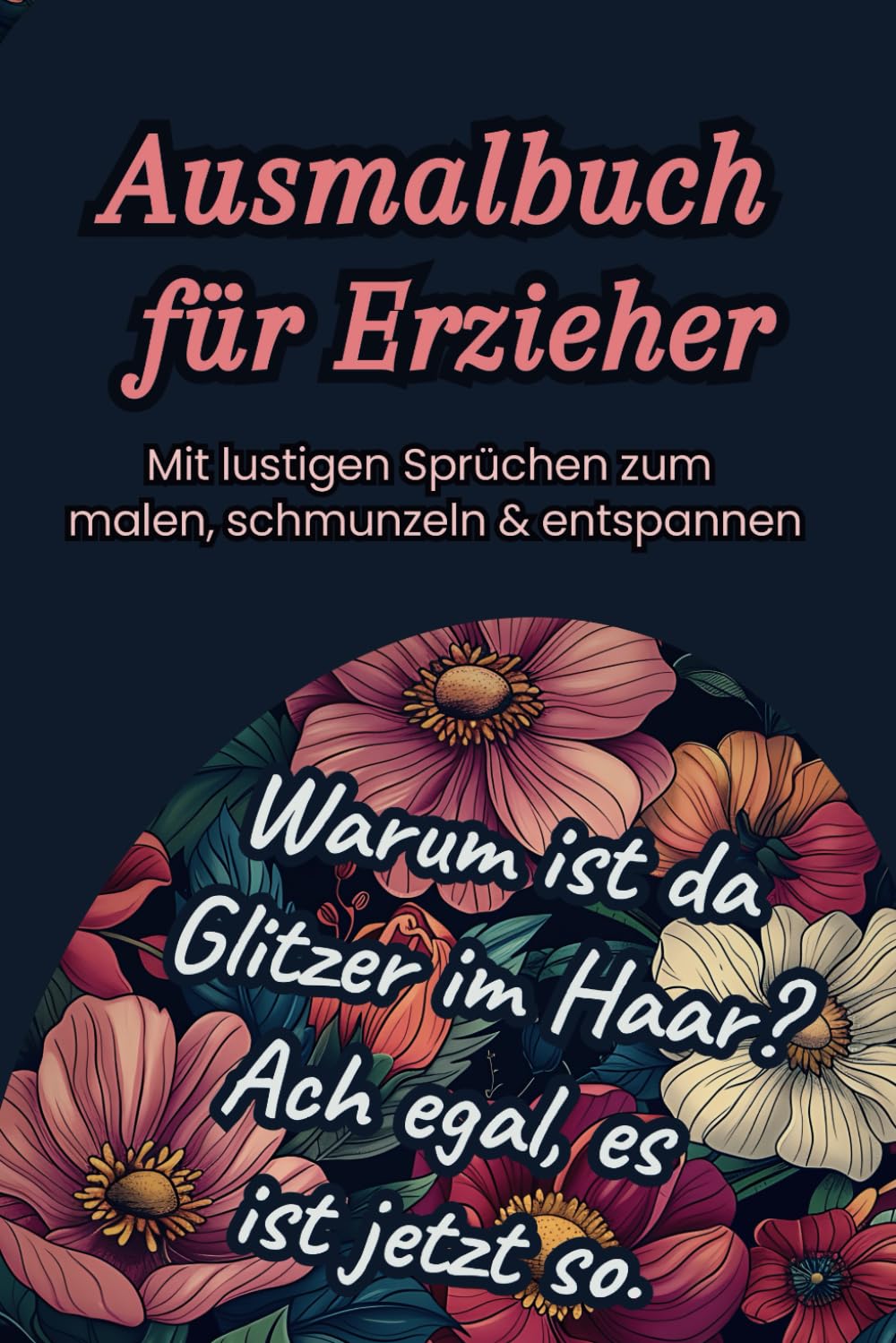 Malbuch für Erzieher im Taschenbuch-Format: Entspannung und Spaß mit humorvollen Sprüchen und schönen Motiven für Erwachsene – Perfekt zum Stressabbau und für kreative Pausen! Hobbies & Crafts