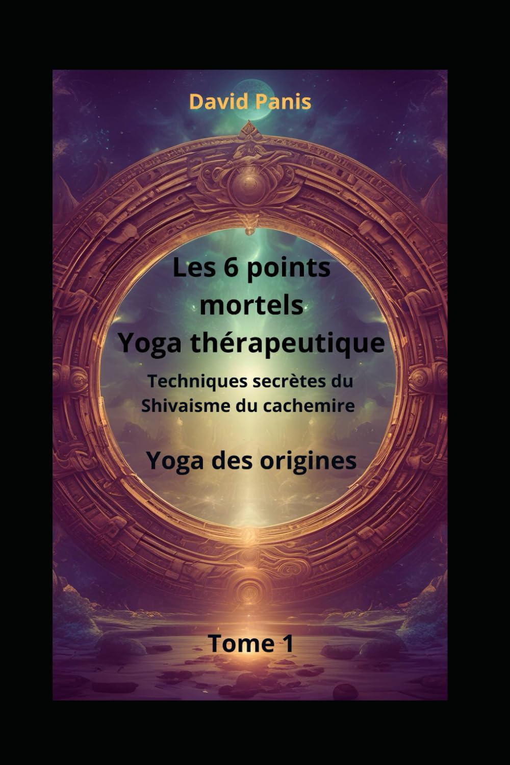 les 6 points mortels : yoga thérapeutique du shivaïsme du cachemire.: Rétablir la Santé par le Pouvoir du Yoga. book
