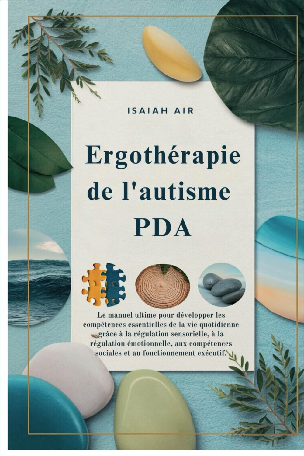 Ergothérapie de l'autisme PDA: Le manuel ultime pour développer les compétences essentielles de la vie quotidienne grâce à la régulation sensorielle, à la régulation émotionnelle, aux compétences soci book