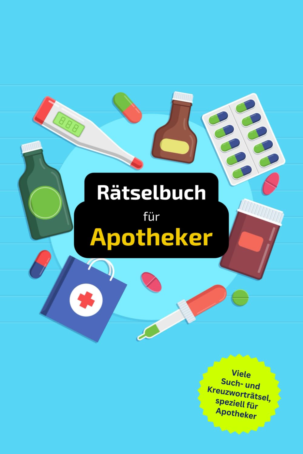 Rätselbuch für Apotheker: Tolles Geschenk für Apothekerinnen und Apotheker. Worträtsel und knifflige Herausforderungen in einem Kreuzworträtselheft. Leisure & Fun