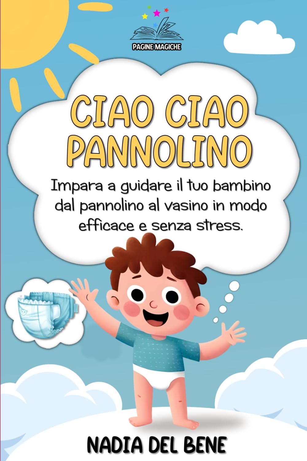 Ciao Ciao Pannolino: Impara a guidare il tuo bambino dal pannolino al vasino in modo efficace e senza stress. book
