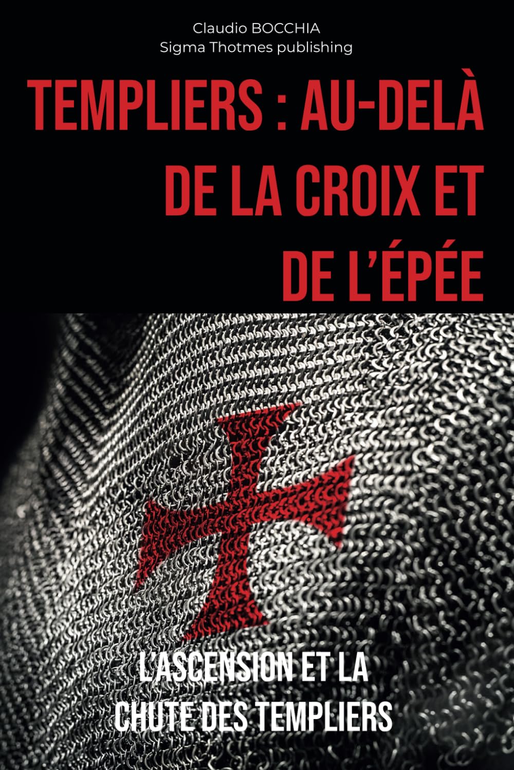 Au-delà de la Croix et de l'Épée: L'Ascension et la Chute des Templiers book
