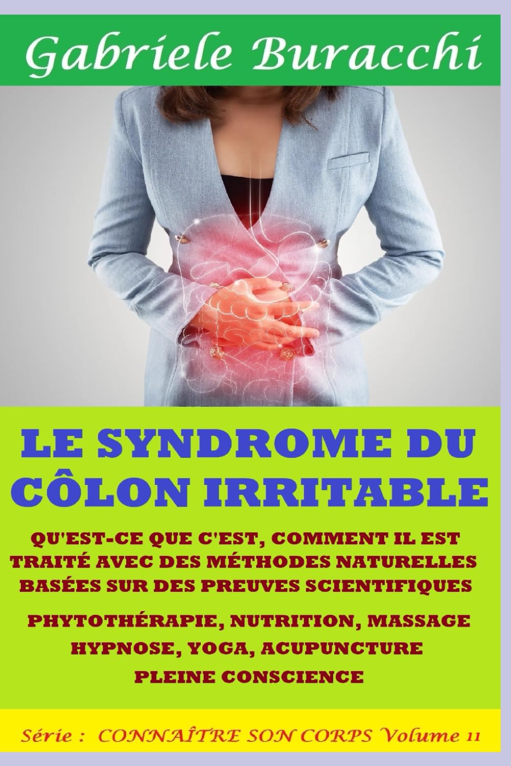 LE SYNDROME DU CÔLON IRRITABLE.QU'EST-CE QUE C'EST,COMMENT IL EST TRAITÉ AVEC DES MÉTHODES NATURELLES BASÉES SUR DES PREUVES SCIENTIFIQUES.PHYTOTHÉRAPIE,NUTRITION,MASSAGE,HYPNOSE,YOGA,ACUPUNCTURE,PLEI book