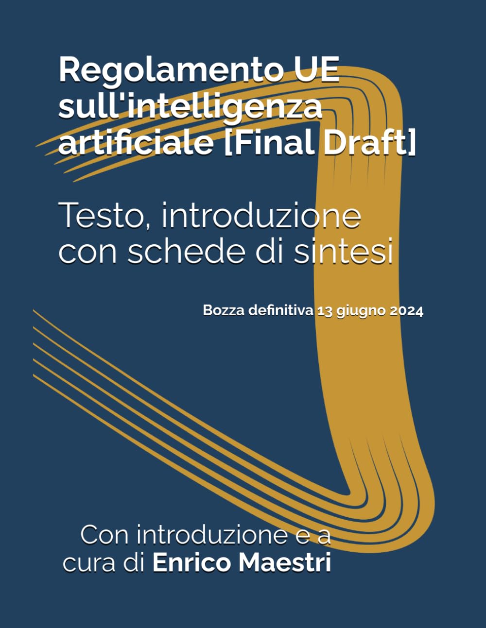 Regolamento UE sull'intelligenza artificiale. Testo, introduzione con schede di sintesi: Bozza definitiva 13 giugno 2024 Consiglio dell'UE. book