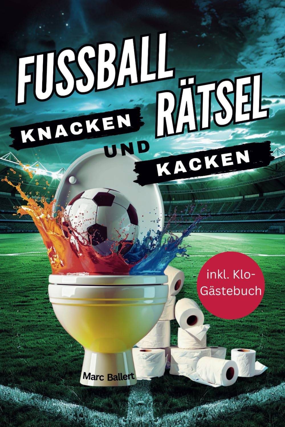 Fussball Rätsel knacken und kacken: Klolektüre für Kicker – Kniffliger Rätselspaß und witzige Fußballweisheiten. Ideales Geschenk für Fußballfans. Inkl. Klo-Gästebuch & Quiz Poetry